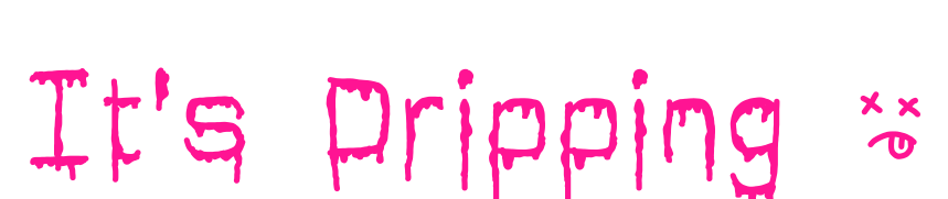 It's Dripping ~预览图片