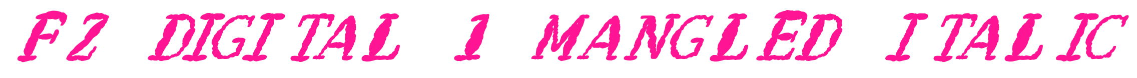 FZ DIGITAL 1 MANGLED ITALIC