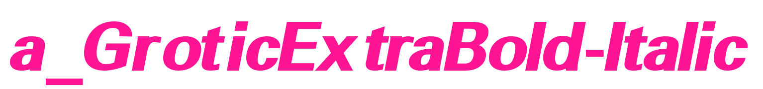 a_GroticExtraBold-Italic
