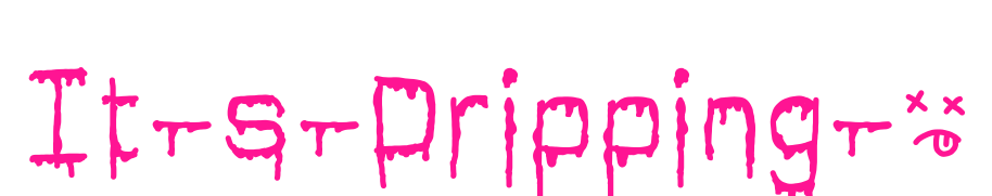 It-s-Dripping-~